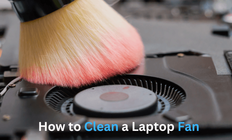 How to Clean a Laptop Fan